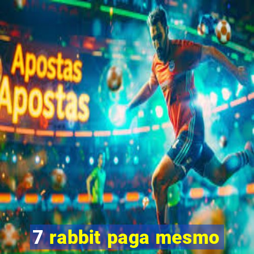 7 rabbit paga mesmo